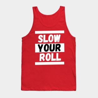 Slow Your Roll Tank Top